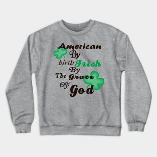 American by Birth, Irish by the Grace of God Crewneck Sweatshirt